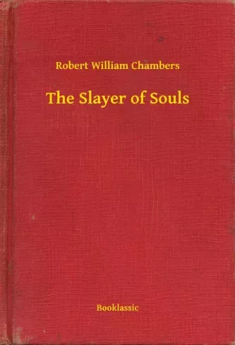 Robert William Chambers - The Slayer of Souls (e-könyv)