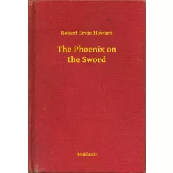 Robert Ervin Howard - The Phoenix on the Sword (e-könyv)