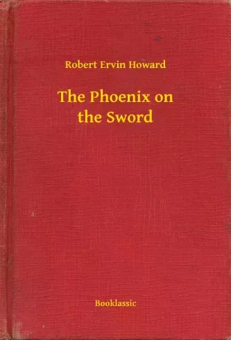 Robert Ervin Howard - The Phoenix on the Sword (e-könyv)