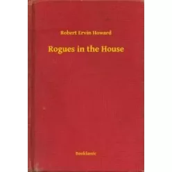 Robert Ervin Howard - Rogues in the House (e-könyv)