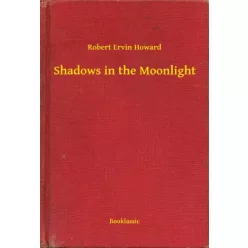 Robert Ervin Howard - Shadows in the Moonlight (e-könyv)
