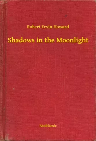 Robert Ervin Howard - Shadows in the Moonlight (e-könyv)