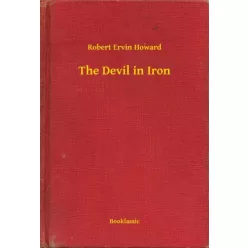 Robert Ervin Howard - The Devil in Iron (e-könyv)