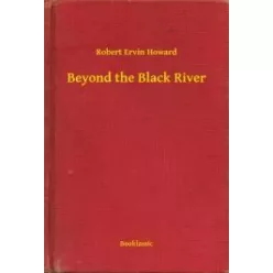 Robert Ervin Howard - Beyond the Black River (e-könyv)