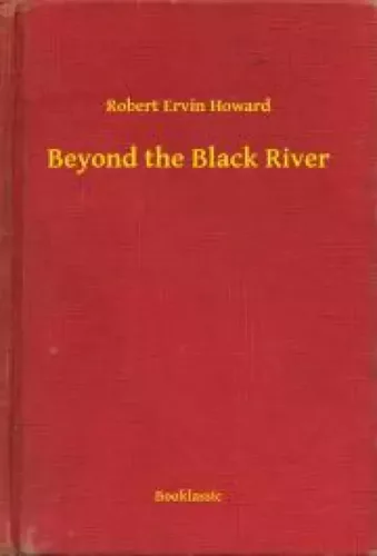 Robert Ervin Howard - Beyond the Black River (e-könyv)