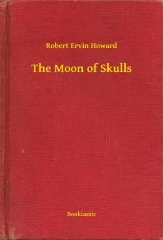 Robert Ervin Howard - The Moon of Skulls (e-könyv)