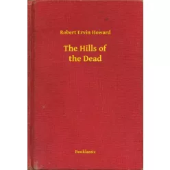 Robert Ervin Howard - The Hills of the Dead (e-könyv)