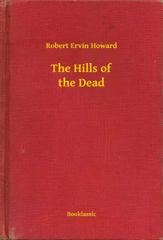 Robert Ervin Howard - The Hills of the Dead (e-könyv)