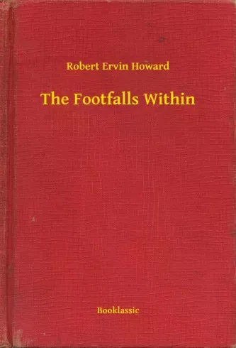 Robert Ervin Howard - The Footfalls Within (e-könyv)
