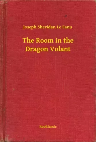 Joseph Sheridan Le Fanu - The Room in the Dragon Volant (e-könyv)