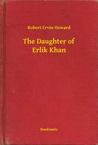 Robert Ervin Howard - The Daughter of Erlik Khan (e-könyv)