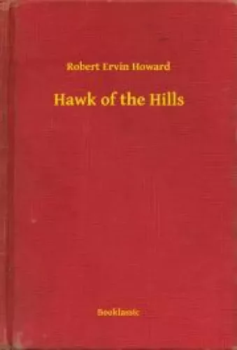 Robert Ervin Howard - Hawk of the Hills (e-könyv)
