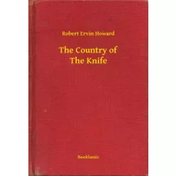 Robert Ervin Howard - The Country of The Knife (e-könyv)