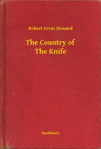 Robert Ervin Howard - The Country of The Knife (e-könyv)