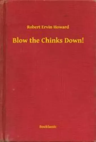 Robert Ervin Howard - Blow the Chinks Down! (e-könyv)