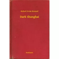 Robert Ervin Howard - Dark Shanghai (e-könyv)