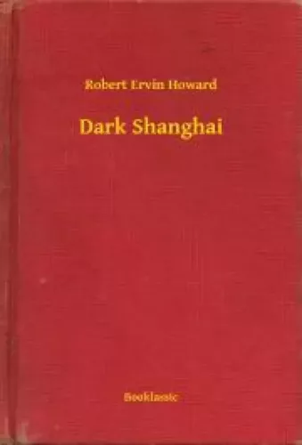 Robert Ervin Howard - Dark Shanghai (e-könyv)