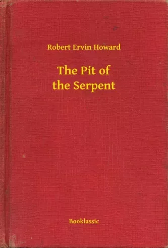 Robert Ervin Howard - The Pit of the Serpent (e-könyv)