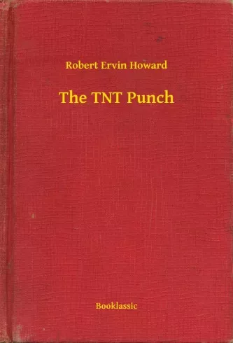 Robert Ervin Howard - The TNT Punch (e-könyv)
