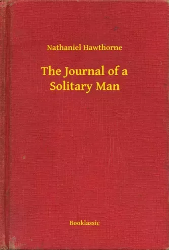 Nathaniel Hawthorne - The Journal of a Solitary Man (e-könyv)