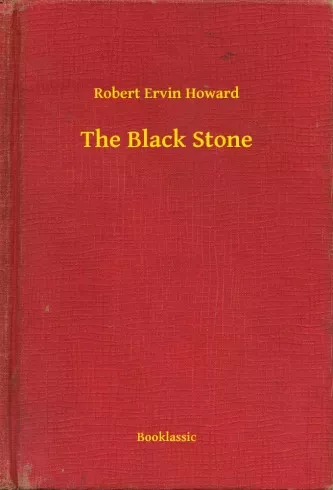 Robert Ervin Howard - The Black Stone (e-könyv)