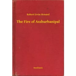 Robert Ervin Howard - The Fire of Asshurbanipal (e-könyv)