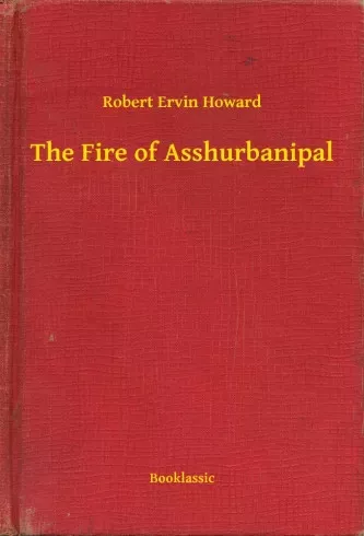 Robert Ervin Howard - The Fire of Asshurbanipal (e-könyv)