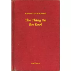 Robert Ervin Howard - The Thing On the Roof (e-könyv)
