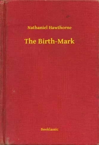 Nathaniel Hawthorne - The Birth-Mark (e-könyv)
