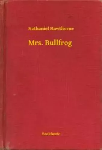 Nathaniel Hawthorne - Mrs. Bullfrog (e-könyv)