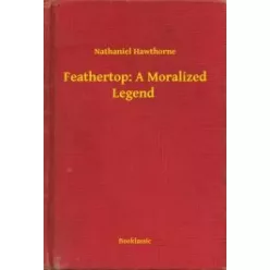   Nathaniel Hawthorne - Feathertop: A Moralized Legend (e-könyv)