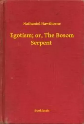 Nathaniel Hawthorne - Egotism; or, The Bosom Serpent (e-könyv)