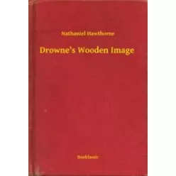 Nathaniel Hawthorne - Drowne's Wooden Image (e-könyv)