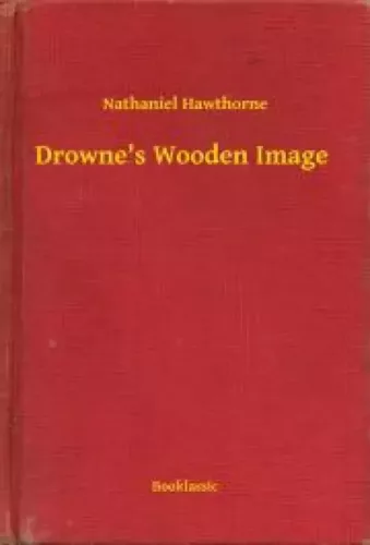 Nathaniel Hawthorne - Drowne's Wooden Image (e-könyv)