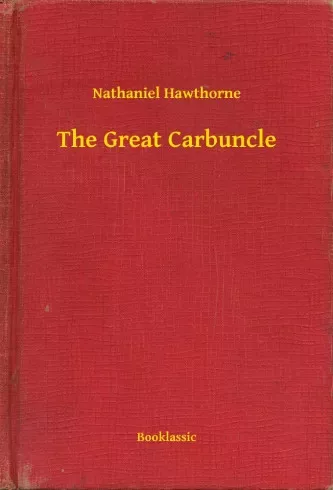 Nathaniel Hawthorne - The Great Carbuncle (e-könyv)