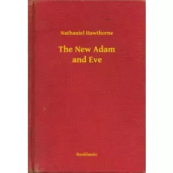 Nathaniel Hawthorne - The New Adam and Eve (e-könyv)