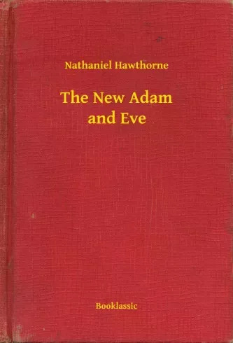 Nathaniel Hawthorne - The New Adam and Eve (e-könyv)