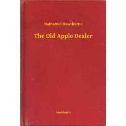 Nathaniel Hawthorne - The Old Apple Dealer (e-könyv)
