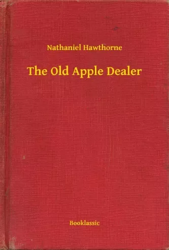 Nathaniel Hawthorne - The Old Apple Dealer (e-könyv)