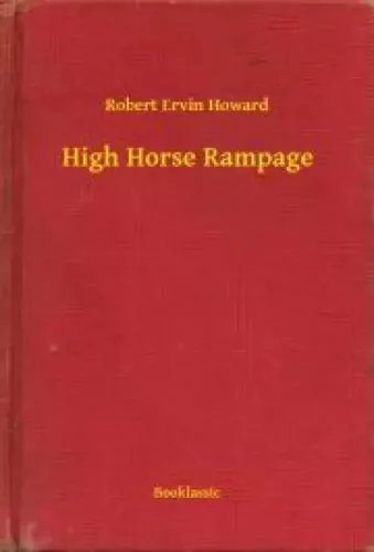 Robert Ervin Howard - High Horse Rampage (e-könyv)