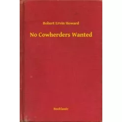 Robert Ervin Howard - No Cowherders Wanted (e-könyv)