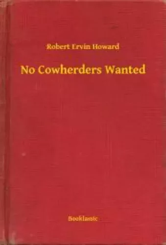 Robert Ervin Howard - No Cowherders Wanted (e-könyv)