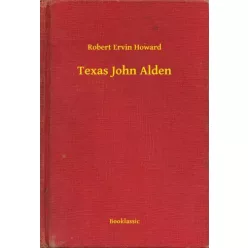 Robert Ervin Howard - Texas John Alden (e-könyv)