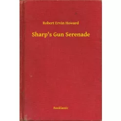 Robert Ervin Howard - Sharp's Gun Serenade (e-könyv)
