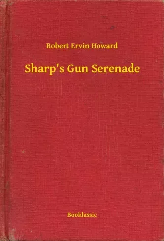 Robert Ervin Howard - Sharp's Gun Serenade (e-könyv)