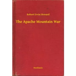 Robert Ervin Howard - The Apache Mountain War (e-könyv)