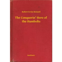   Robert Ervin Howard - The Conquerin' Hero of the Humbolts (e-könyv)