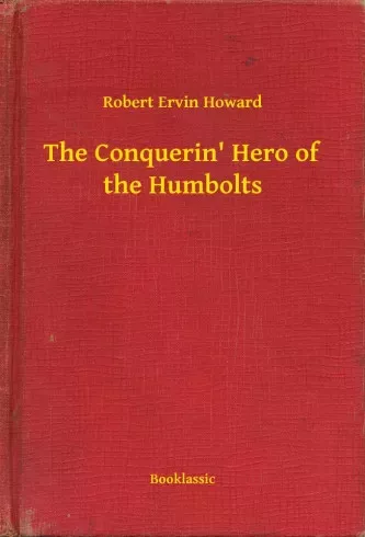Robert Ervin Howard - The Conquerin' Hero of the Humbolts (e-könyv)