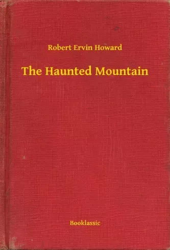 Robert Ervin Howard - The Haunted Mountain (e-könyv)