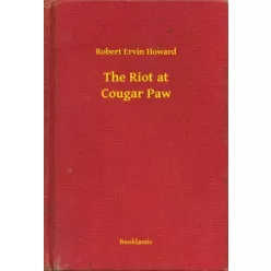 Robert Ervin Howard - The Riot at Cougar Paw (e-könyv)